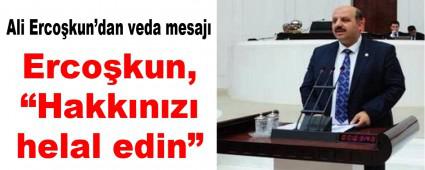 Erco�kun, �Hakk�n�z� helal edin�  