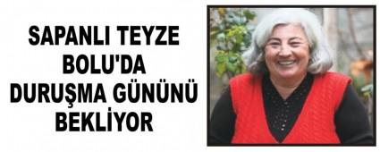 SAPANLI TEYZE BOLU'DA DURU�MA G�N�N� BEKL�YOR