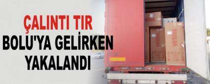 �ALINTI TIR BOLU\'YA GEL�RKEN YAKALANDI