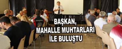 BA�KAN, MAHALLE MUHTARLARI �LE BULU�TU