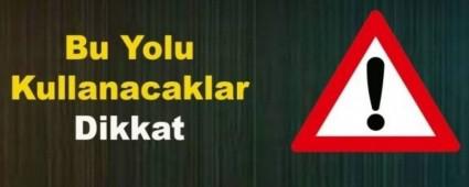 D�KKAT YOL KAPANIYOR