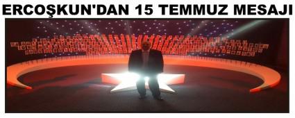 ERCO�KUN'DAN 15 TEMMUZ MESAJI