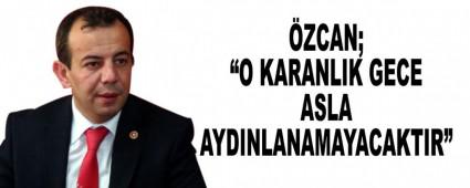 �ZCAN; �O KARANLIK GECE ASLA AYDINLANAMAYACAKTIR�