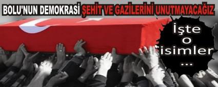 BOLU'NUN DEMOKRAS� �EH�T VE GAZ�LER�N� UNUTMAYACA�IZ