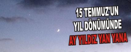 15 TEMMUZ'UN YIL D�N�M�NDE AY YILDIZ YAN YANA