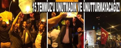 15 TEMMUZ'U UNUTMADIK VE UNUTTURMAYACA�IZ!