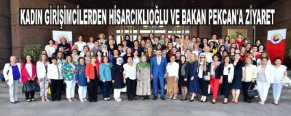 KADIN G�R���MC�LERDEN H�SARCIKLIO�LU VE BAKAN PEKCAN\'A Z�YARET