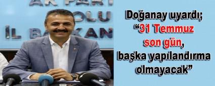 Do�anay uyard�; �31 Temmuz son g�n, ba�ka yap�land�rma olmayacak�