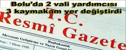Bolu\'da 2 vali yard�mc�s� 3 kaymakam yer de�i�tirdi