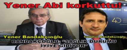 BANDAK�O�LU; �SA�LIK DURUMU �Y�YE G�D�YOR�