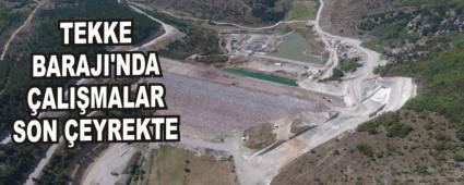 TEKKE BARAJI'NDA �ALI�MALAR SON �EYREKTE