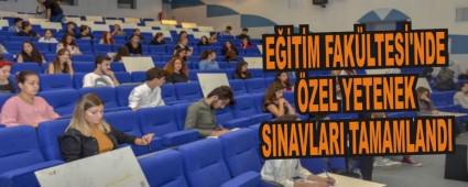 E��T�M FAK�LTES�'NDE �ZEL YETENEK SINAVLARI TAMAMLANDI