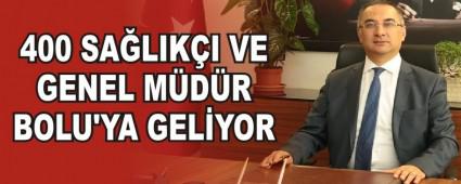 400 SA�LIK�I VE GENEL M�D�R BOLU'YA GEL�YOR