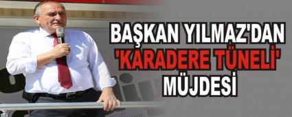 BA�KAN YILMAZ'DAN �KARADERE T�NEL�' M�JDES�