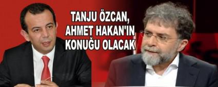 TANJU �ZCAN, AHMET HAKAN'IN KONU�U OLACAK