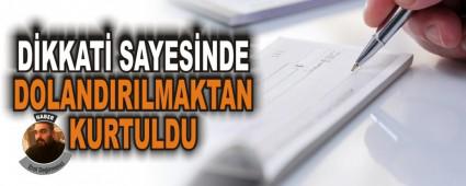 D�KKAT� SAYES�NDE DOLANDIRILMAKTAN KURTULDU