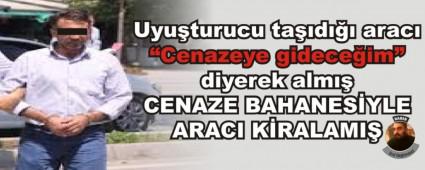 Uyu�turucu ta��d��� arac� �Cenazeye gidece�im� diyerek alm��