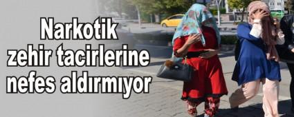 Narkotik zehir tacirlerine nefes ald�rm�yor