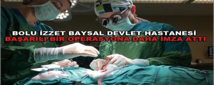 BOLU �ZZET BAYSAL DEVLET HASTANES� BA�ARILI B�R OPERASYONA DAHA �MZA ATTI