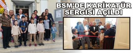 BSM'DE KAR�KAT�R SERG�S� A�ILDI