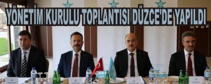 Y�NET�M KURULU TOPLANTISI D�ZCE\'DE YAPILDI
