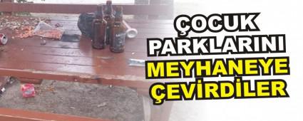 �OCUK PARKLARINI MEYHANEYE �EV�RD�LER