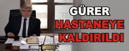G�RER HASTANEYE KALDIRILDI