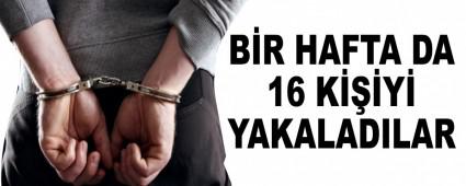 B�R HAFTA DA 16 K���Y� YAKALADILAR