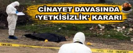 C�NAYET DAVASINDA �YETK�S�ZL�K' KARARI