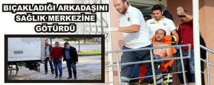 BI�AKLADI�I ARKADA�INI SA�LIK MERKEZ�NE G�T�RD�