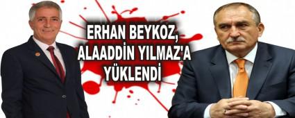 ERHAN BEYKOZ, ALAADD�N YILMAZ'A Y�KLEND�