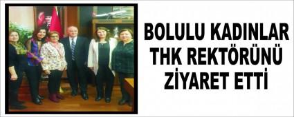 BOLULU KADINLAR THK REKT�R�N� Z�YARET ETT�