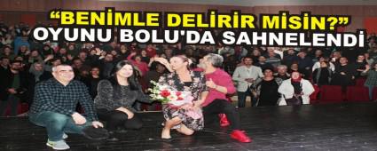 �BEN�MLE DEL�R�R M�S�N?� OYUNU BOLU'DA SAHNELEND�