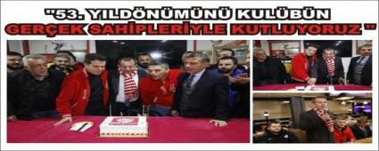 �'53. YILD�N�M�N� KUL�B�N GER�EK SAH�PLER�YLE KUTLUYORUZ �'