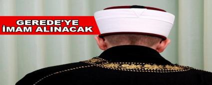 GEREDE\'YE �MAM ALINACAK