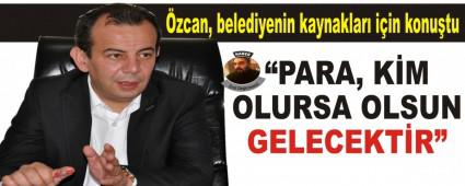 �zcan, belediyenin kaynaklar� i�in konu�tu