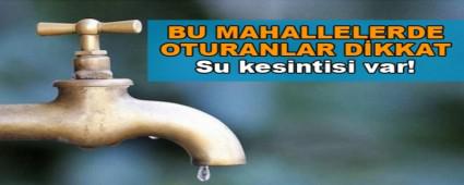 12 MAHALLEDE SU KES�NT�S� VAR