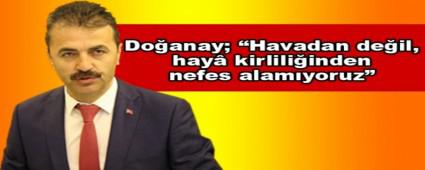 Do�anay; �Havadan de�il, hay� kirlili�inden nefes alam�yoruz�
