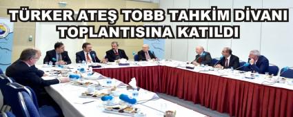 T�RKER ATE� TOBB TAHK�M D�VANI TOPLANTISINA KATILDI