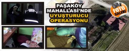 PA�AK�Y MAHALLAS�'NDE UYU�TURUCU OPERASYONU