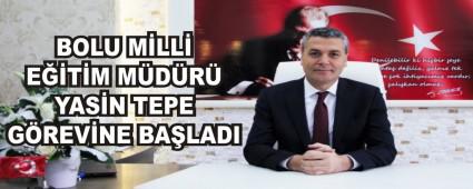 BOLU M�LL� E��T�M M�D�R� YAS�N TEPE G�REV�NE BA�LADI