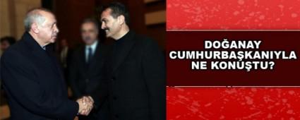 DO�ANAY, ERDO�AN'LA NE KONU�TU?