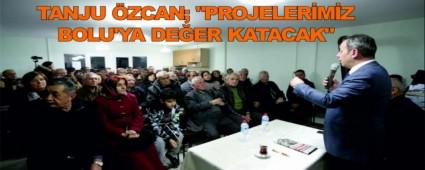 TANJU �ZCAN; "PROJELER�M�Z BOLU'YA DE�ER KATACAK"