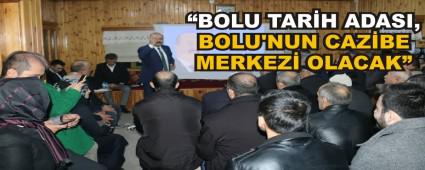 �BOLU TAR�H ADASI, BOLU'NUN CAZ�BE MERKEZ� OLACAK�
