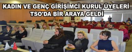 KADIN VE GEN� G�R���MC� KURUL �YELER� TSO\'DA B�R ARAYA GELD�