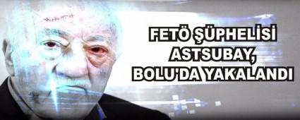 FET� ��PHEL�S� ASTSUBAY, BOLU'DA YAKALANDI