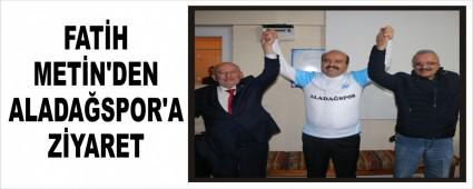 FAT�H MET�N'DEN ALADA�SPOR'A Z�YARET