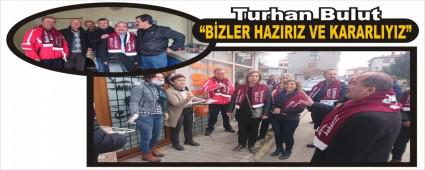 Turhan Bulut; �Bizler haz�r�z ve kararl�y�z�