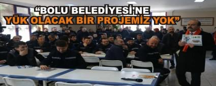 �BOLU BELED�YES�'NE Y�K OLACAK B�R PROJEM�Z YOK�