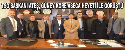 TSO BA�KANI ATE�, G�NEY KORE ASECA HEYET� �LE G�R��T�